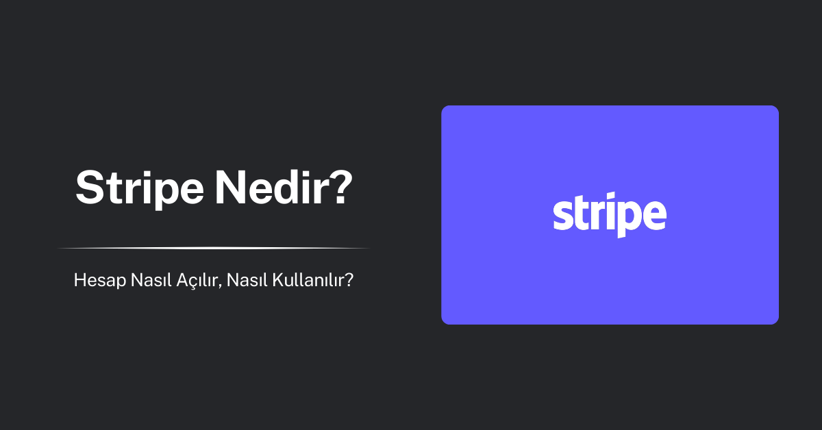 Stripe Nedir: Hesap Açma ve Kullanma