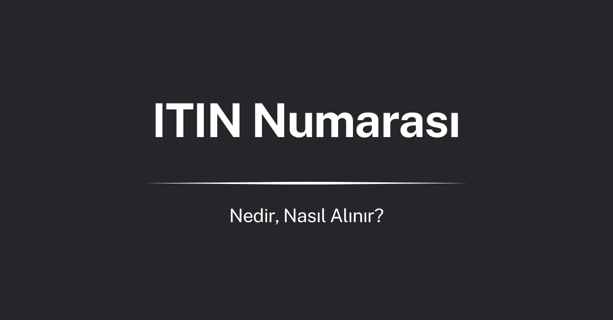 ITIN Nedir, Ne İşe Yarar?